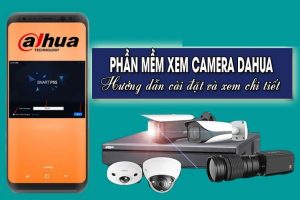 Phần mềm xem camera Dahua – hướng dẫn cài đặt và xem chi tiết