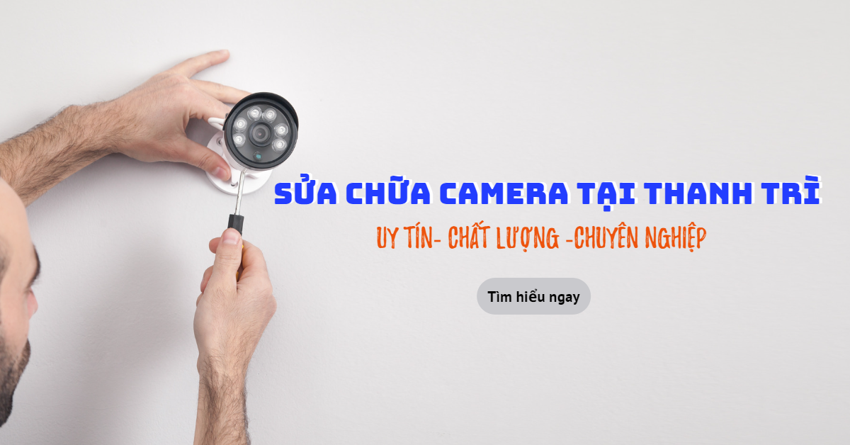 Sửa Chữa Camera Tại Thanh Trì