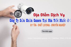 Công Ty Sửa Chữa Camera Tại Nhà Tốt Nhất ở Hà Nội