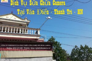 Dịch Vụ Sửa Chữa Camera Tại Văn Điển Thanh Trì – Phú Bình Camera