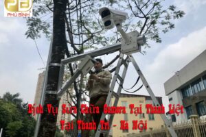 Dịch Vụ Sửa Chữa Camera Tại Thanh Liệt Thanh Trì – Phú Bình camera
