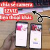 2 cách chia sẻ camera ezviz cho điện thoại khác nhanh nhất [2023]