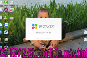 Hướng Dẫn Cài Đặt Camera Ezviz Studio Trên Máy Tính Chi Tiết Nhất