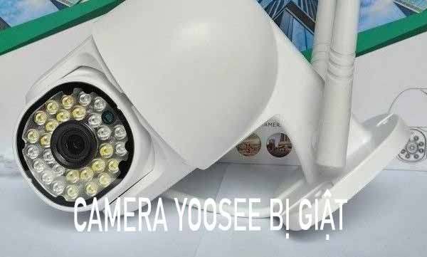 camera yoosee bị giật