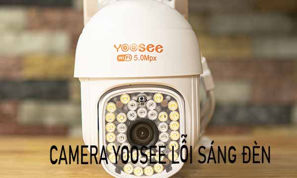 camera yoosee lỗi sáng đèn
