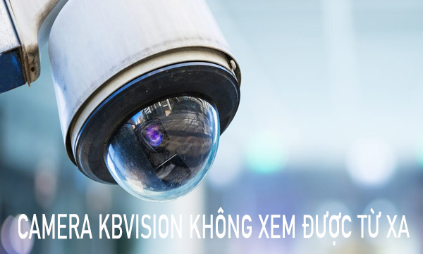 camera Kbvision không xem được từ xa