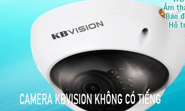 camera Kbvision không có tiếng
